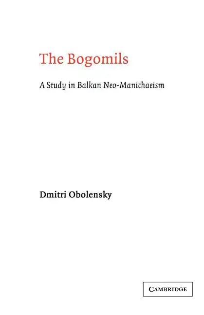 The Bogomils: A Study in Balkan Neo-Manichaeism - Paperback