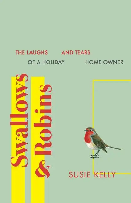 Swallows & Robins: The Laughs & Tears Of A Holiday Home Owner - Paperback