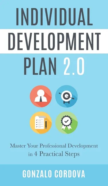 Individual Development Plan 2.0: Master Your Professional Development in 4 Practical Steps - Hardcover