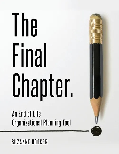 The Final Chapter: An End of Life Organizational Planning Tool - Paperback
