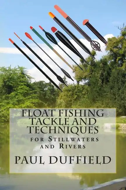 Float Fishing Tackle and Techniques for Stillwaters and Rivers - Paperback