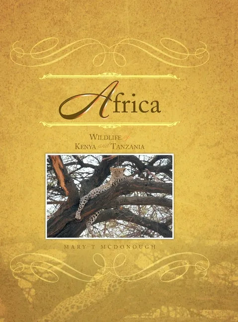 Africa: Wildlife of Kenya and Tanzania - Hardcover