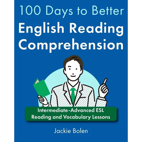 100 Days to Better English Reading Comprehension: Intermediate-Advanced ESL Reading and Vocabulary Lessons - Paperback