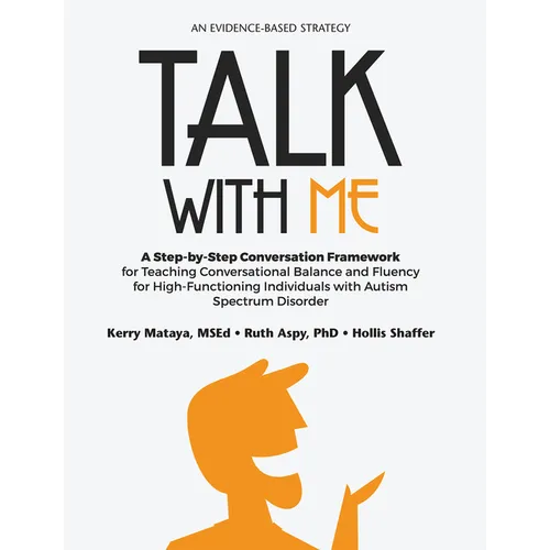 Talk with Me: A Step-By-Step Conversation Framework for Teaching Conversational Balance and Fluency for High-Functioning Individuals with Autism Spect - Paperback