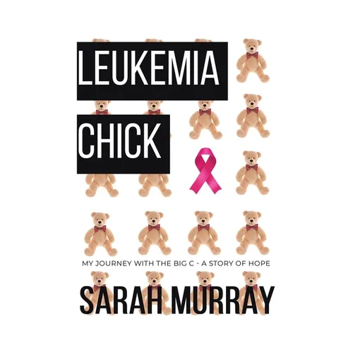 Leukemia Chick: My Journey with the Big C - A Story of Hope - Paperback