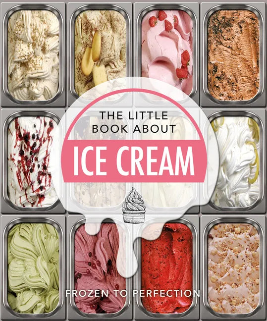 The Little Book about Ice Cream: Frozen to Perfection - Hardcover