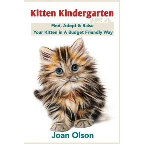 Kitten Kindergarten: Find, Adopt & Raise Your Kitten in A Budget Friendly Way - Paperback