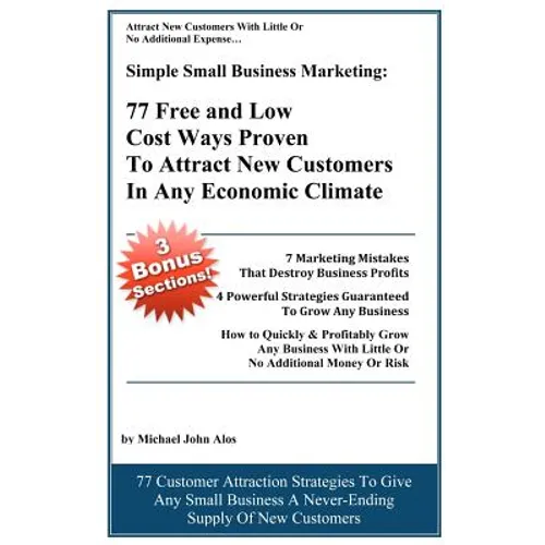 Simple Small Business Marketing: 77 Free and Low Cost Ways Proven To Attract New customers in any economic climate - Paperback