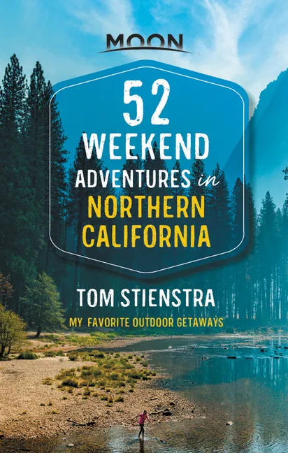 52 Weekend Adventures in Northern California: My Favorite Outdoor Getaways - Paperback