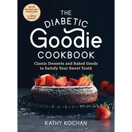 The Diabetic Goodie Cookbook: Classic Desserts and Baked Goods to Satisfy Your Sweet Tooth - Over 190 Easy, Blood-Sugar-Friendly Recipes with No Artif - Paperback