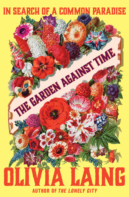 The Garden Against Time: In Search of a Common Paradise - Hardcover