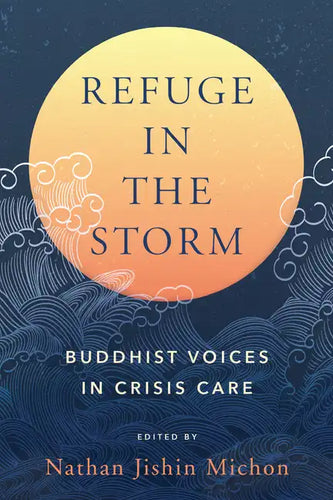 Refuge in the Storm: Buddhist Voices in Crisis Care - Paperback