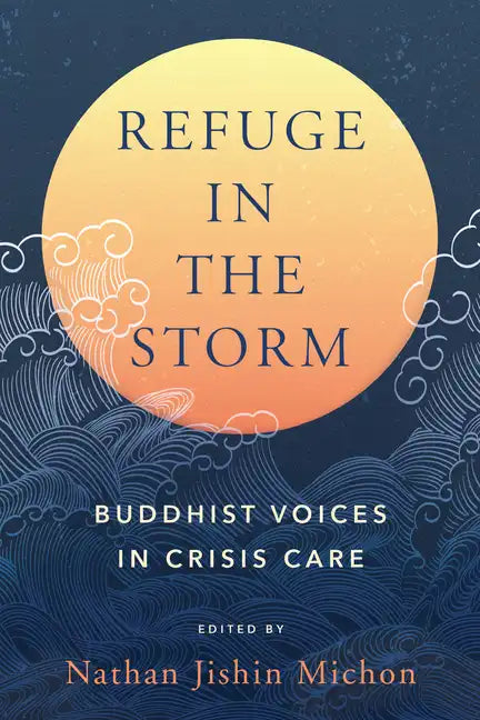 Refuge in the Storm: Buddhist Voices in Crisis Care - Paperback