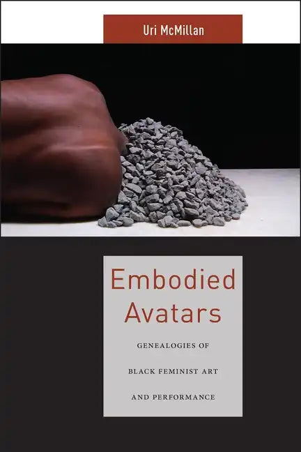 Embodied Avatars: Genealogies of Black Feminist Art and Performance - Paperback