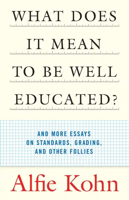 What Does It Mean to Be Well Educated?: And More Essays on Standards, Grading, and Other Follies - Paperback