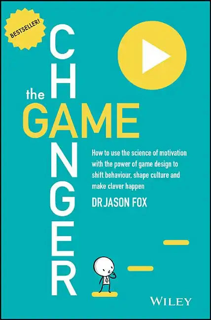 The Game Changer: How to Use the Science of Motivation with the Power of Game Design to Shift Behaviour, Shape Culture and Make Clever Happen - Paperback