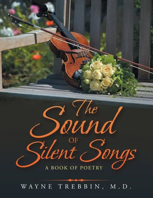 The Sound of Silent Songs: A Book of Poetry - Paperback