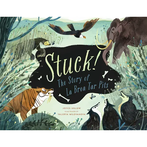 Stuck! the Story of La Brea Tar Pits - Hardcover