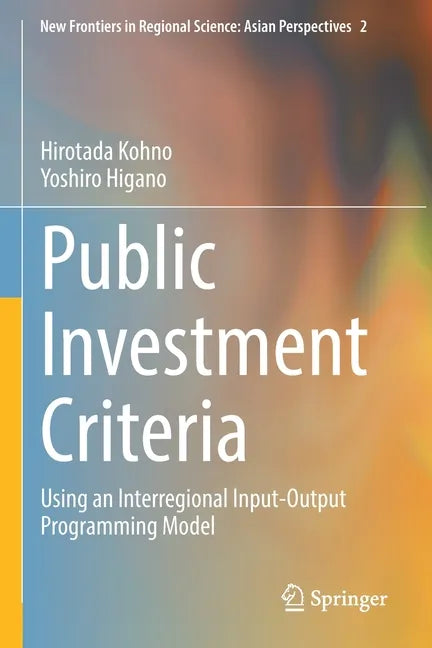Public Investment Criteria: Using an Interregional Input-Output Programming Model - Paperback