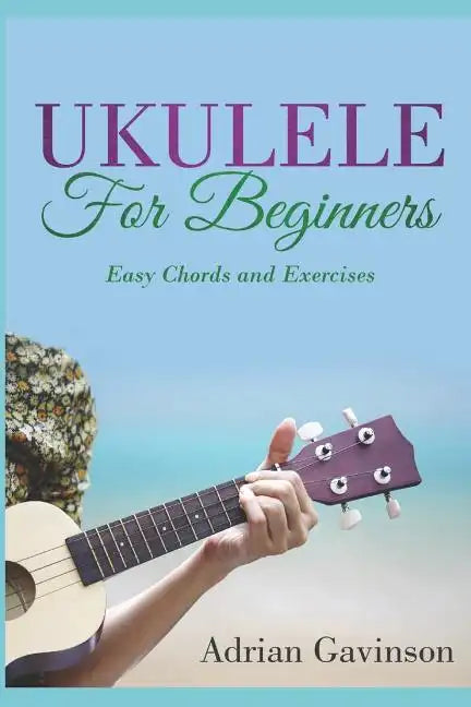 Ukulele for Beginners: Easy Chords and Exercises - Paperback