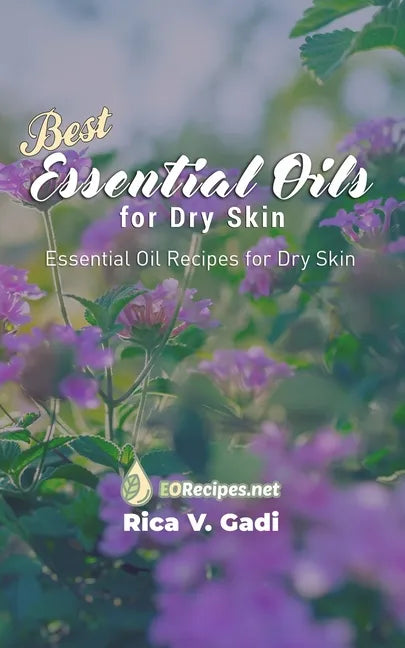 Best Essential Oils for Dry Skin: Essential Oil Recipes for Dry Skin - Paperback
