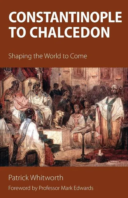 Constantinople to Chalcedon: Shaping the World to Come - Paperback
