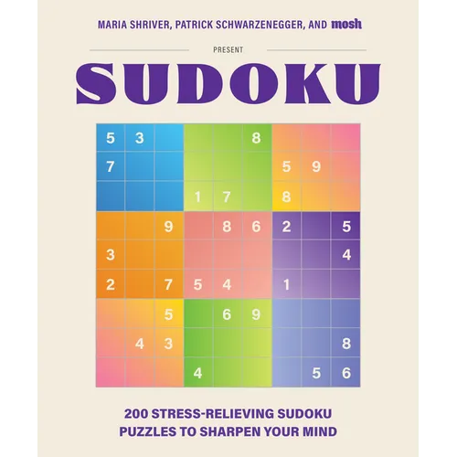 200 Stress-Relieving Sudoku Puzzles to Sharpen Your Mind: Presented by Maria Shriver, Patrick Schwarzenegger, and Mosh - Hardcover