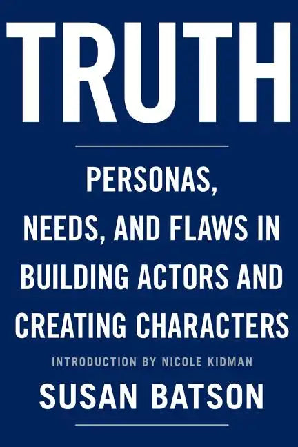 Truth: Personas, Needs, and Flaws in the Art of Building Actors and Creating Characters - Paperback