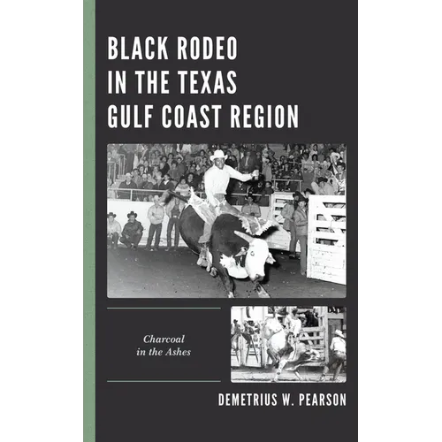 Black Rodeo in the Texas Gulf Coast Region: Charcoal in the Ashes - Paperback