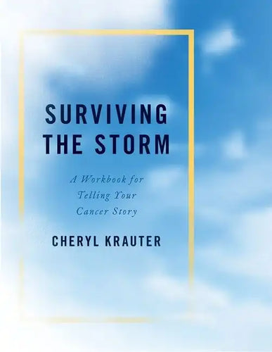 Surviving the Storm: A Workbook for Telling Your Cancer Story - Paperback