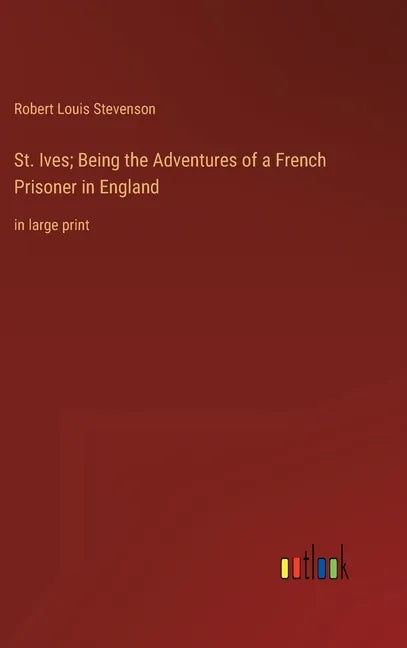 St. Ives; Being the Adventures of a French Prisoner in England: in large print - Hardcover