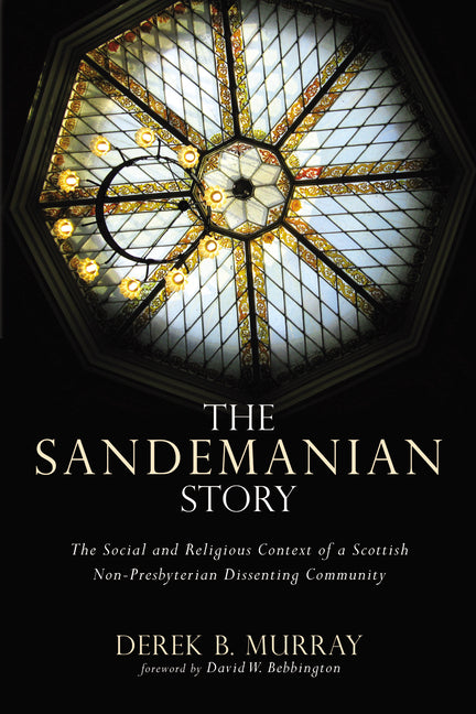 The Sandemanian Story: The Social and Religious Context of a Scottish Non-Presbyterian Dissenting Community - Paperback