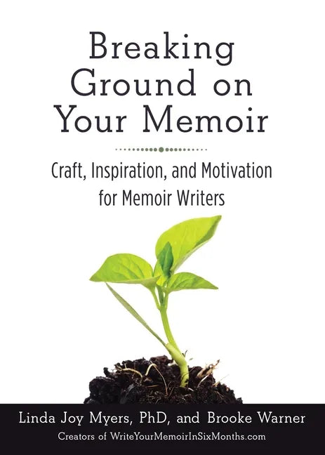 Breaking Ground on Your Memoir: Craft, Inspiration, and Motivation for Memoir Writers - Paperback