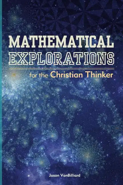 Mathematical Explorations for the Christian Thinker - Paperback