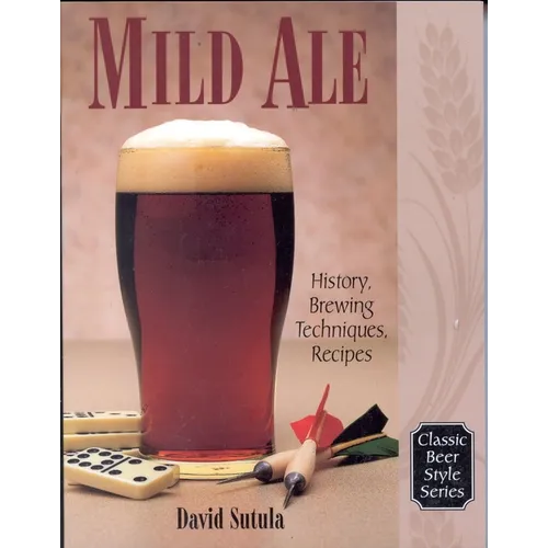 Mild Ale: History, Brewing, Techniques, Recipes - Paperback