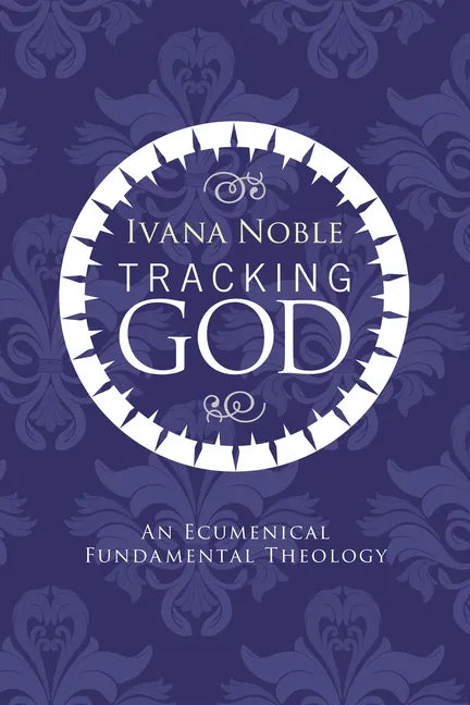 Tracking God: An Ecumenical Fundamental Theology - Paperback