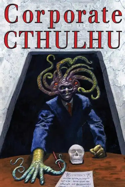 Corporate Cthulhu: Lovecraftian Tales of Bureaucratic Nightmare - Paperback