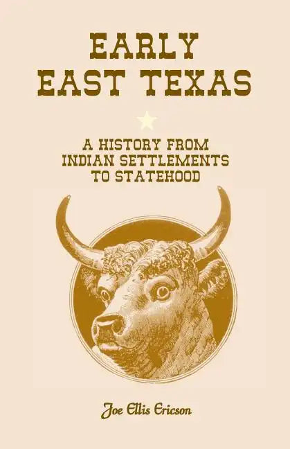 Early East Texas: A History from Indian Settlements to Statehood - Paperback