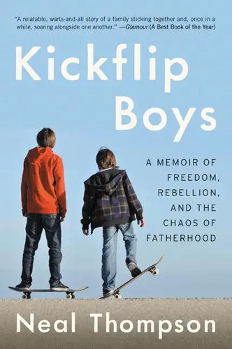 Kickflip Boys: A Memoir of Freedom, Rebellion, and the Chaos of Fatherhood - Paperback