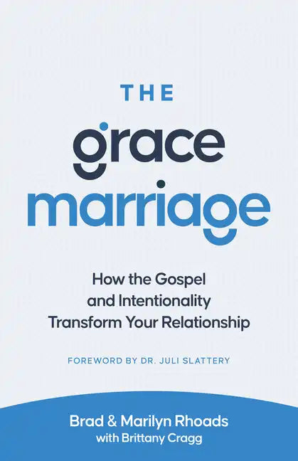 The Grace Marriage: How the Gospel and Intentionality Transform Your Relationship - Paperback