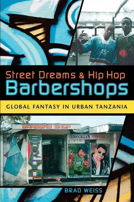 Street Dreams and Hip Hop Barbershops: Global Fantasy in Urban Tanzania - Paperback