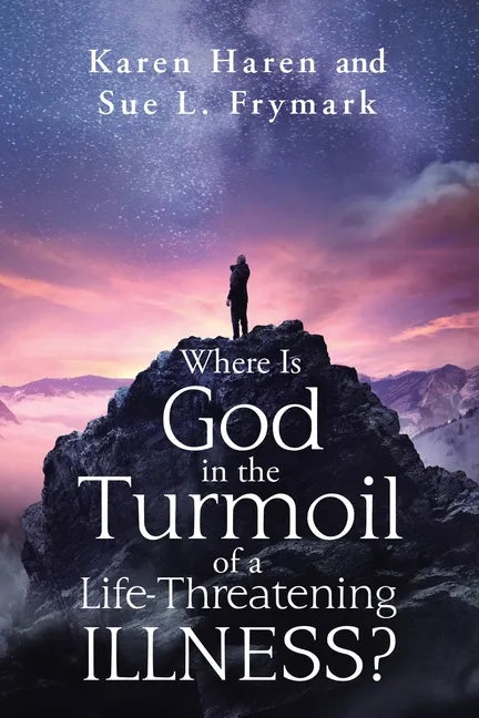 Where Is God in the Turmoil of a Life-Threatening Illness? - Paperback