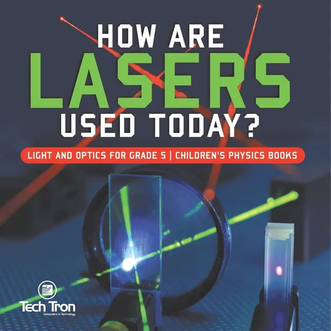 How Are Lasers Used Today? Light and Optics for Grade 5 Children's Physics Books - Paperback