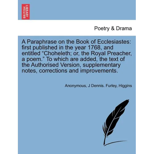 A Paraphrase on the Book of Ecclesiastes: First Published in the Year 1768, and Entitled Choheleth; Or, the Royal Preacher, a Poem. to Which Are Added - Paperback