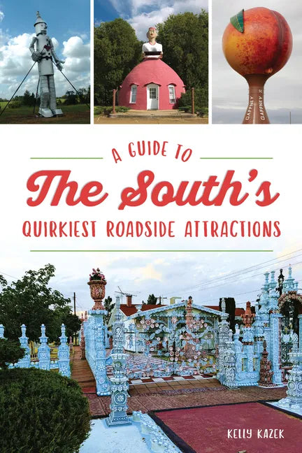 A Guide to the South's Quirkiest Roadside Attractions - Paperback