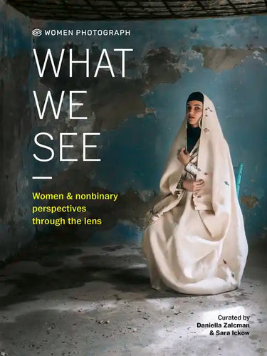 Women Photograph: What We See: Women and Nonbinary Perspectives Through the Lens - Hardcover