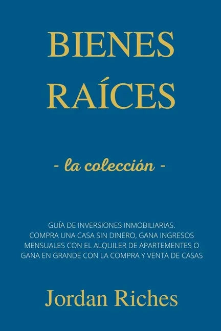 Bienes raíces: la colleción - Guía de inversiones inmobiliarias. Compra una casa sin dinero, gana ingresos mensuales con el alquiler - Paperback