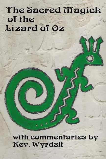 The Sacred Magick of the Lizard of Oz: with commentaries by - Paperback