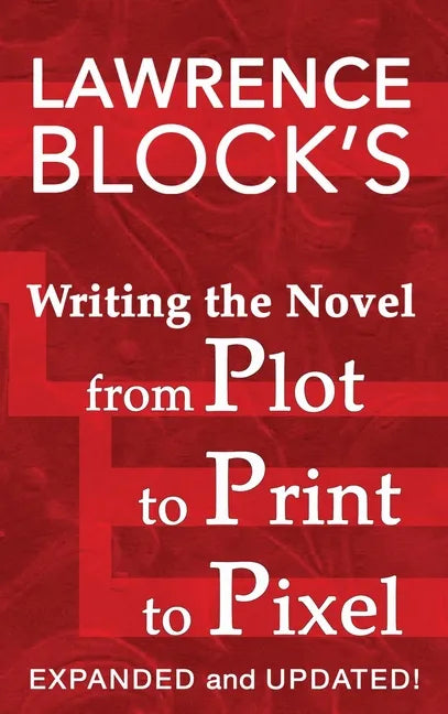 Writing the Novel from Plot to Print to Pixel: Expanded and Updated - Hardcover