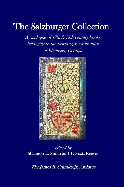 The Salzburger Collection: A catalogue of 17th & 18th century books belonging to the Salzburger community of Ebenezer, Georgia - Paperback